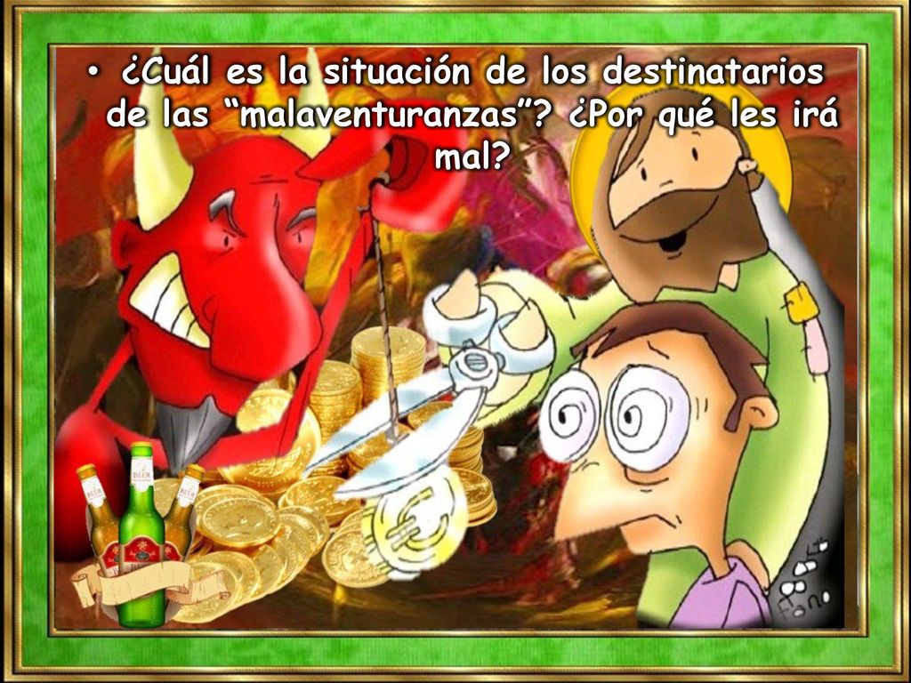 ¿Cuál es la situación de los destinatarios de las malaventuranzas