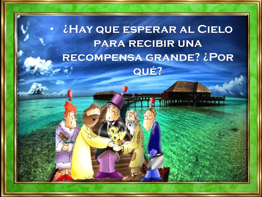 ¿Hay que esperar al Cielo para recibir una recompensa grande ¿Por qué