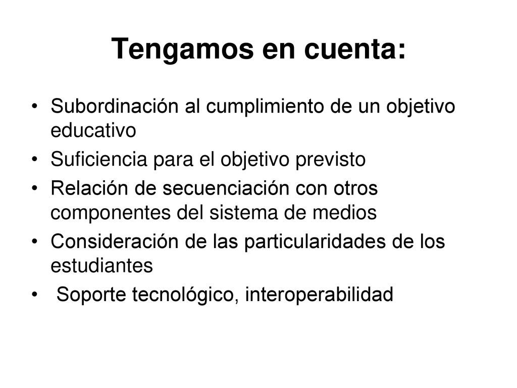Tengamos en cuenta: Subordinación al cumplimiento de un objetivo educativo. Suficiencia para el objetivo previsto.
