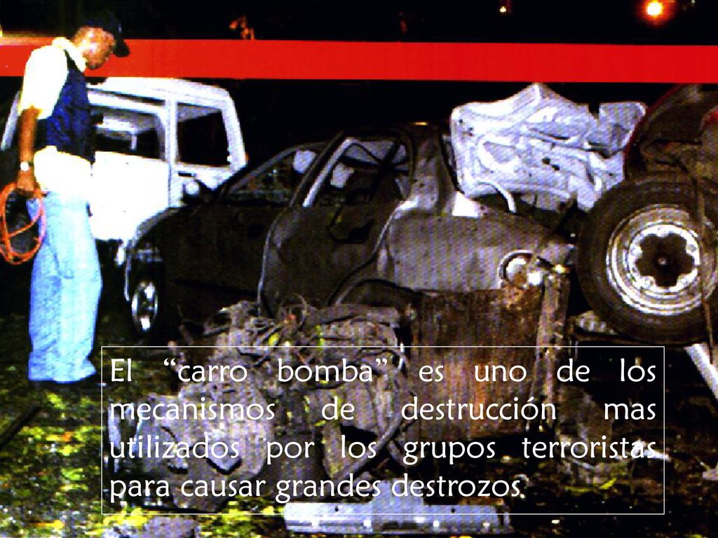 El carro bomba es uno de los mecanismos de destrucción mas utilizados por los grupos terroristas para causar grandes destrozos