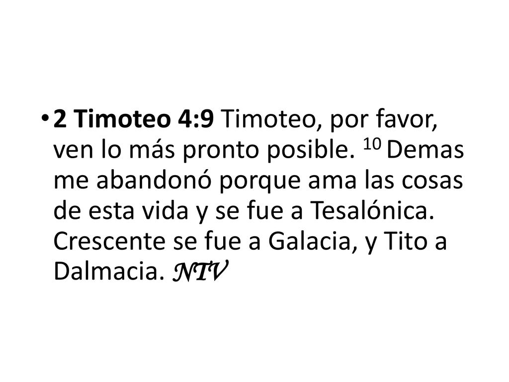 2 Timoteo 4:9 Timoteo, por favor, ven lo más pronto posible