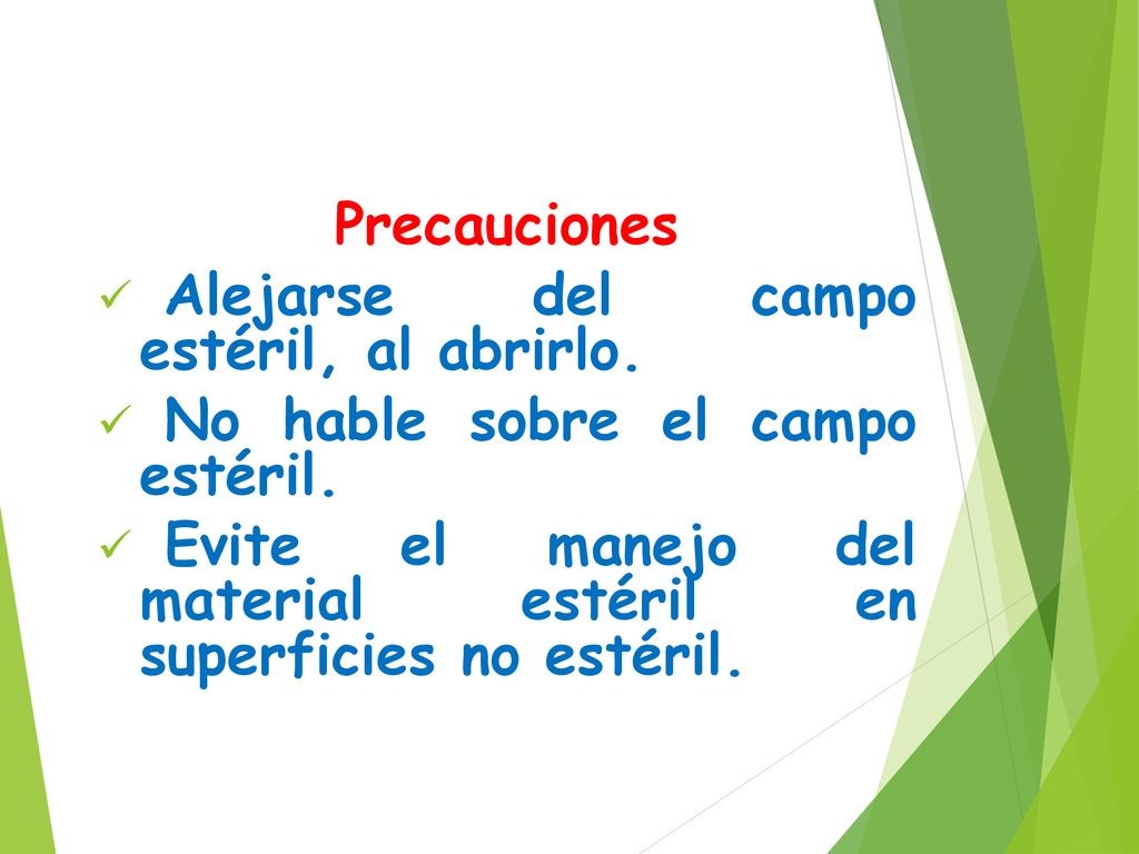 Precauciones Alejarse del campo estéril, al abrirlo. No hable sobre el campo estéril.