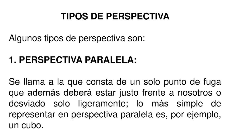TIPOS DE PERSPECTIVA Algunos tipos de perspectiva son: 1. PERSPECTIVA PARALELA: