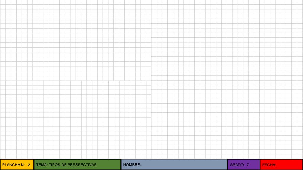 PLANCHA N: 2 TEMA: TIPOS DE PERSPECTIVAS NOMBRE: GRADO: 7 FECHA: