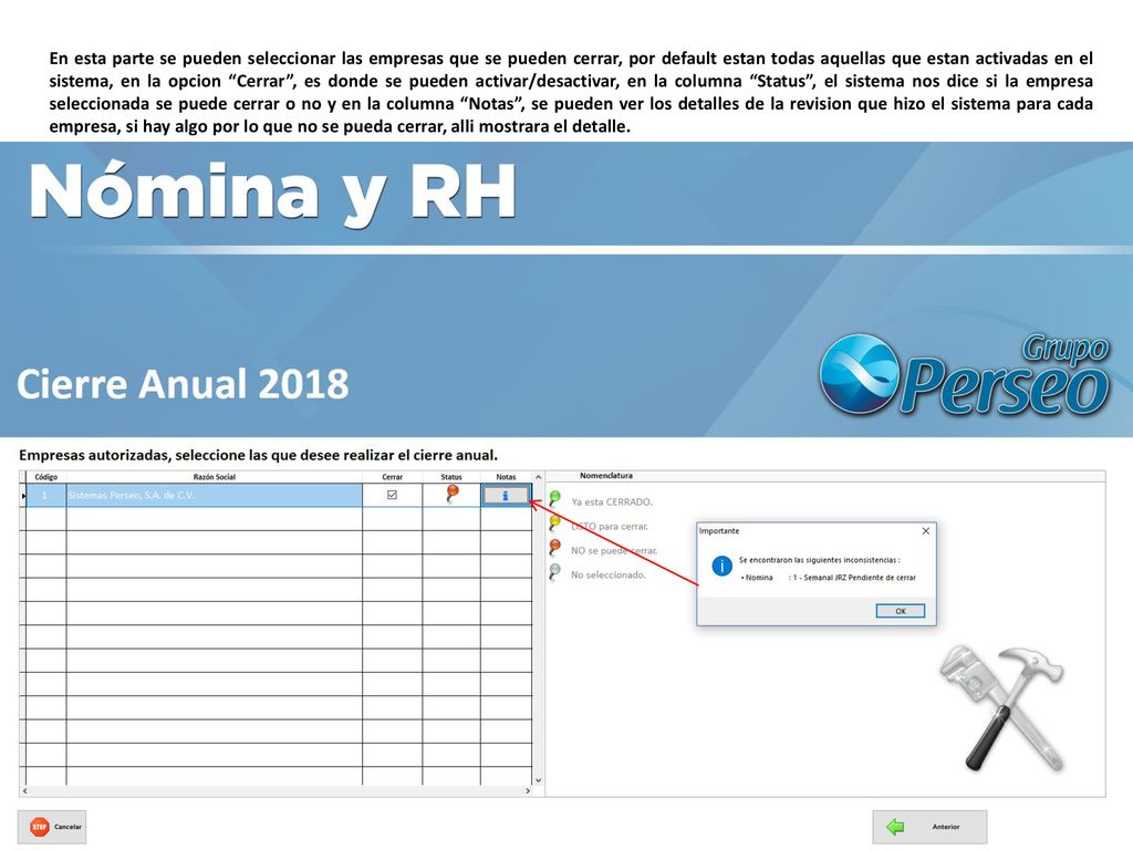 En esta parte se pueden seleccionar las empresas que se pueden cerrar, por default estan todas aquellas que estan activadas en el sistema, en la opcion Cerrar , es donde se pueden activar/desactivar, en la columna Status , el sistema nos dice si la empresa seleccionada se puede cerrar o no y en la columna Notas , se pueden ver los detalles de la revision que hizo el sistema para cada empresa, si hay algo por lo que no se pueda cerrar, alli mostrara el detalle.