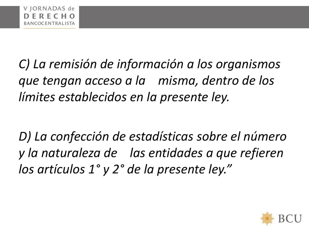 C) La remisión de información a los organismos que tengan acceso a la misma, dentro de los límites establecidos en la presente ley.