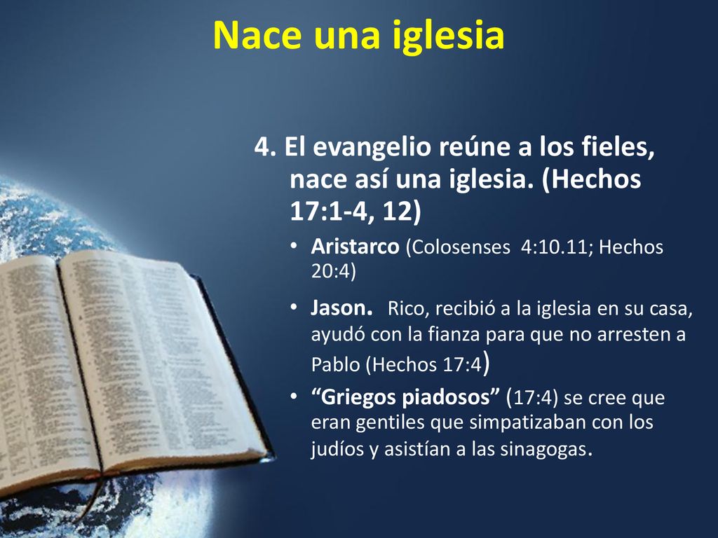 Nace una iglesia 4. El evangelio reúne a los fieles, nace así una iglesia. (Hechos 17:1-4, 12) Aristarco (Colosenses 4:10.11; Hechos 20:4)