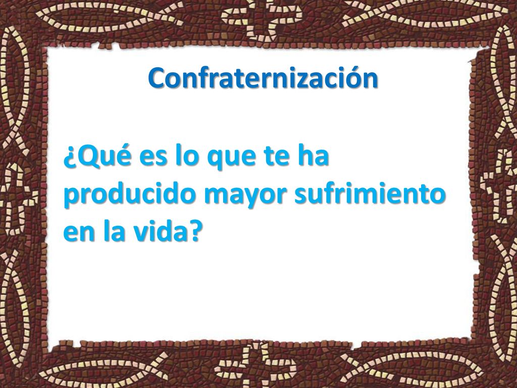 Confraternización ¿Qué es lo que te ha producido mayor sufrimiento en la vida