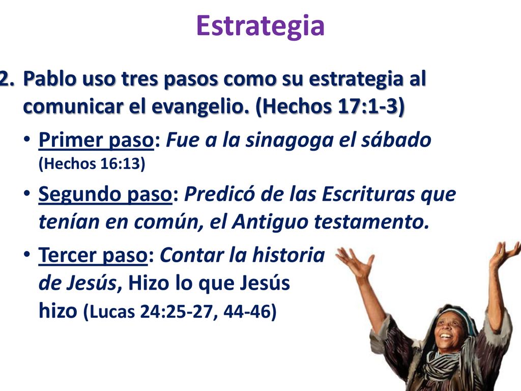 Estrategia 2. Pablo uso tres pasos como su estrategia al comunicar el evangelio. (Hechos 17:1-3)