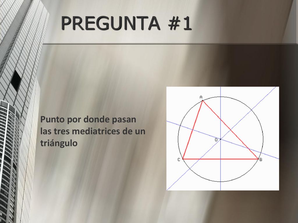 PREGUNTA #1 Punto por donde pasan las tres mediatrices de un triángulo