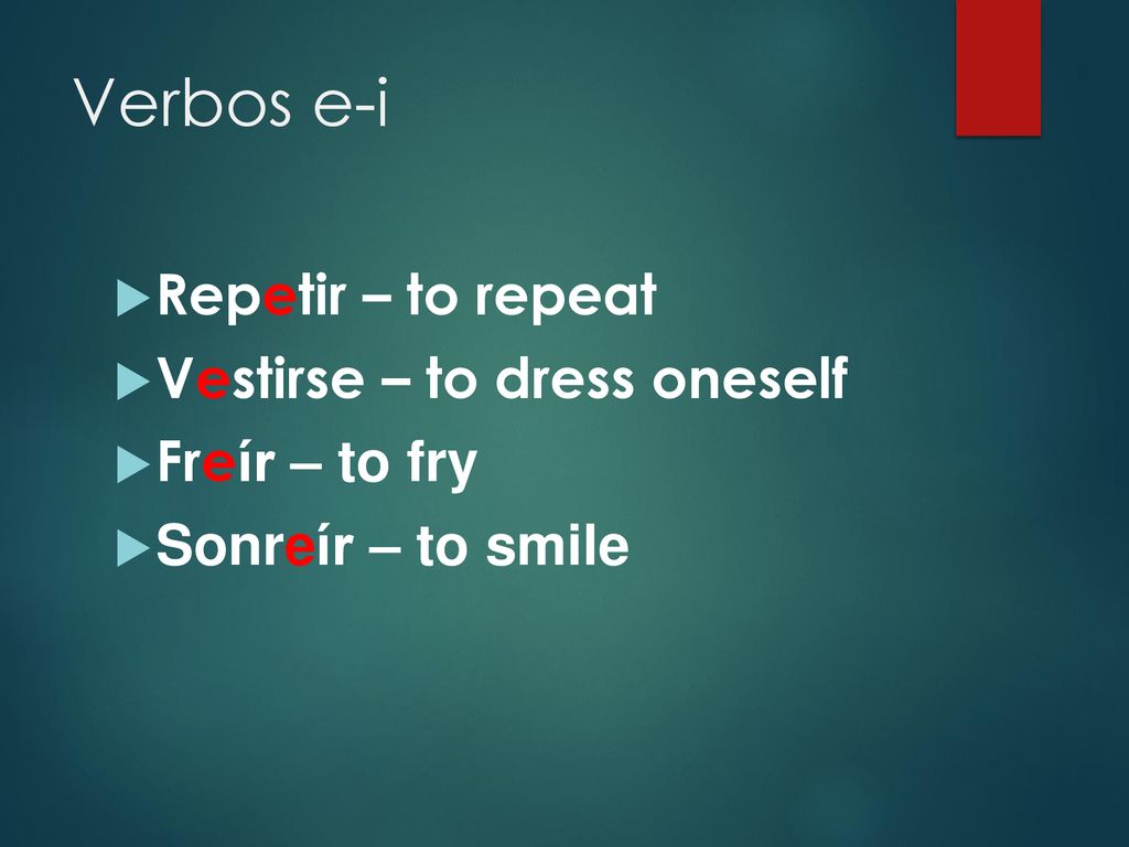 Verbos e-i Repetir – to repeat Vestirse – to dress oneself
