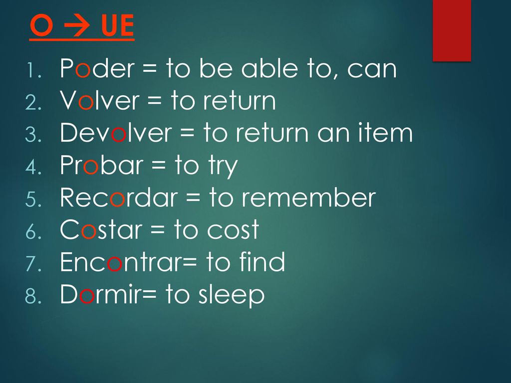 O  UE Poder = to be able to, can Volver = to return