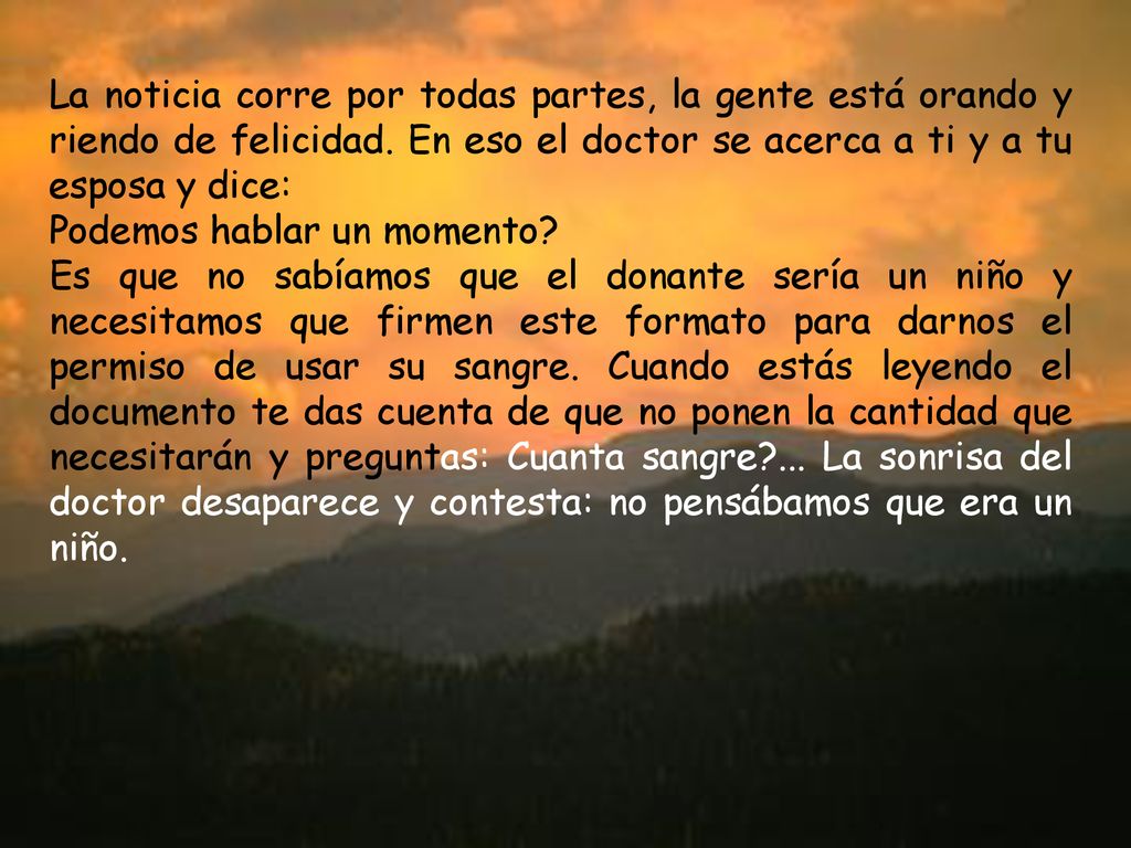 La noticia corre por todas partes, la gente está orando y riendo de felicidad. En eso el doctor se acerca a ti y a tu esposa y dice: