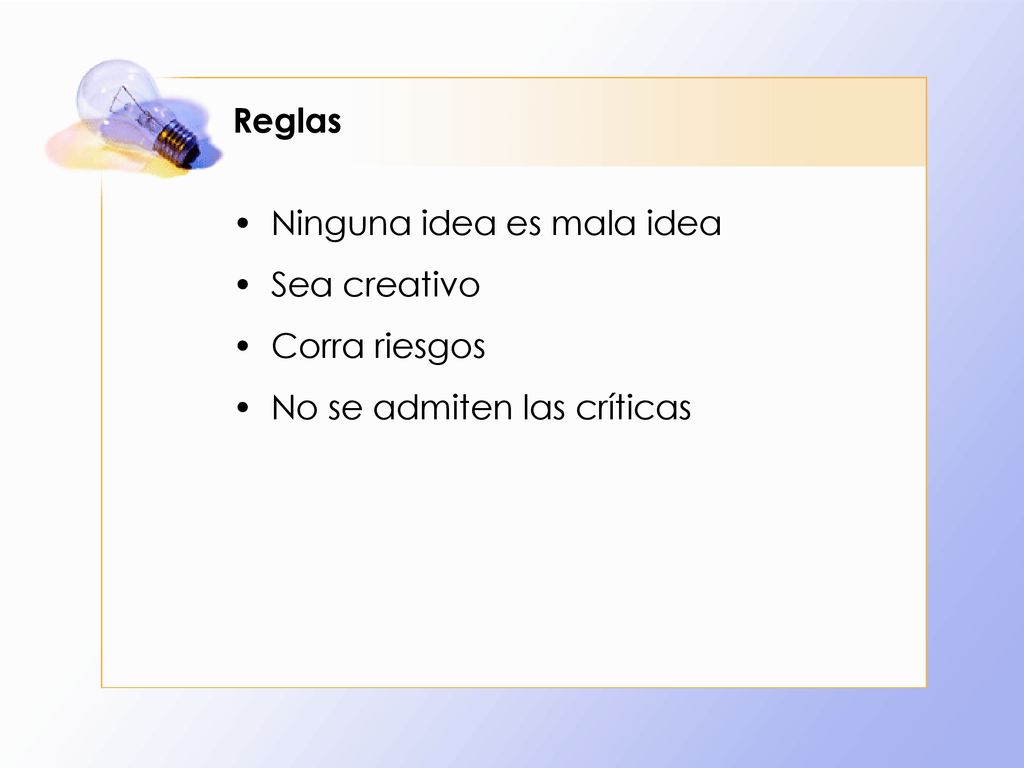 Reglas Ninguna idea es mala idea Sea creativo Corra riesgos No se admiten las críticas