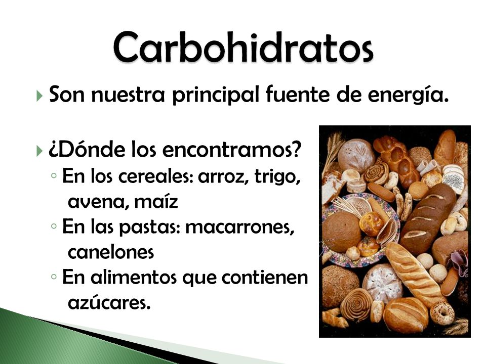 Carbohidratos Son nuestra principal fuente de energía.