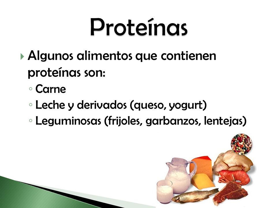 Proteínas Algunos alimentos que contienen proteínas son: Carne