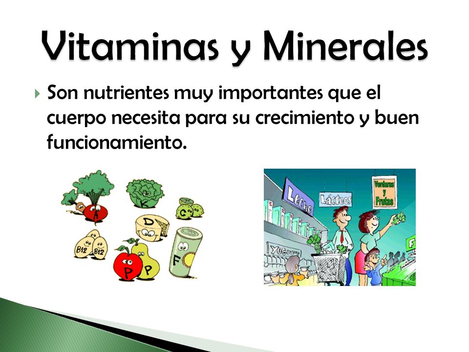 Vitaminas y Minerales Son nutrientes muy importantes que el cuerpo necesita para su crecimiento y buen funcionamiento.