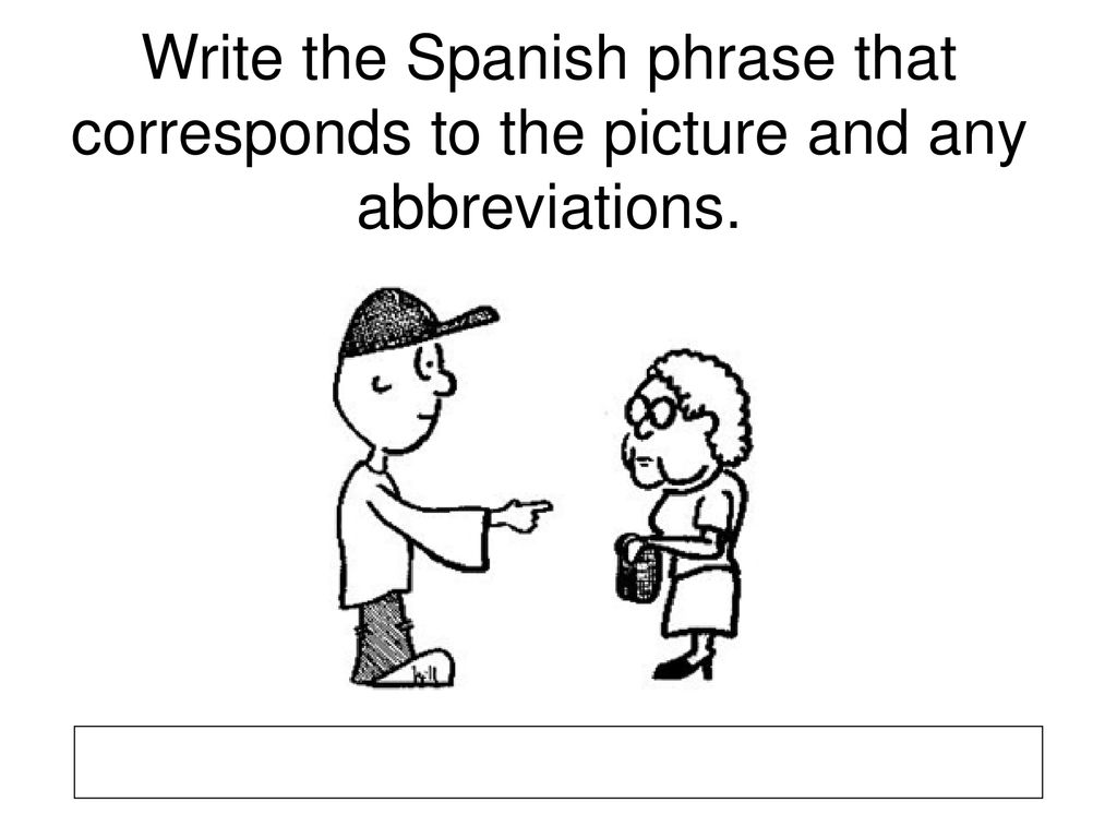 Write the Spanish phrase that corresponds to the picture and any abbreviations.