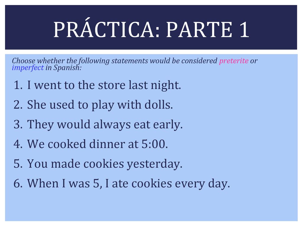 PRÁCTICA: PARTE 1 I went to the store last night.