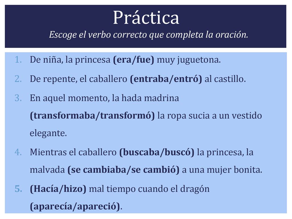 Práctica Escoge el verbo correcto que completa la oración.