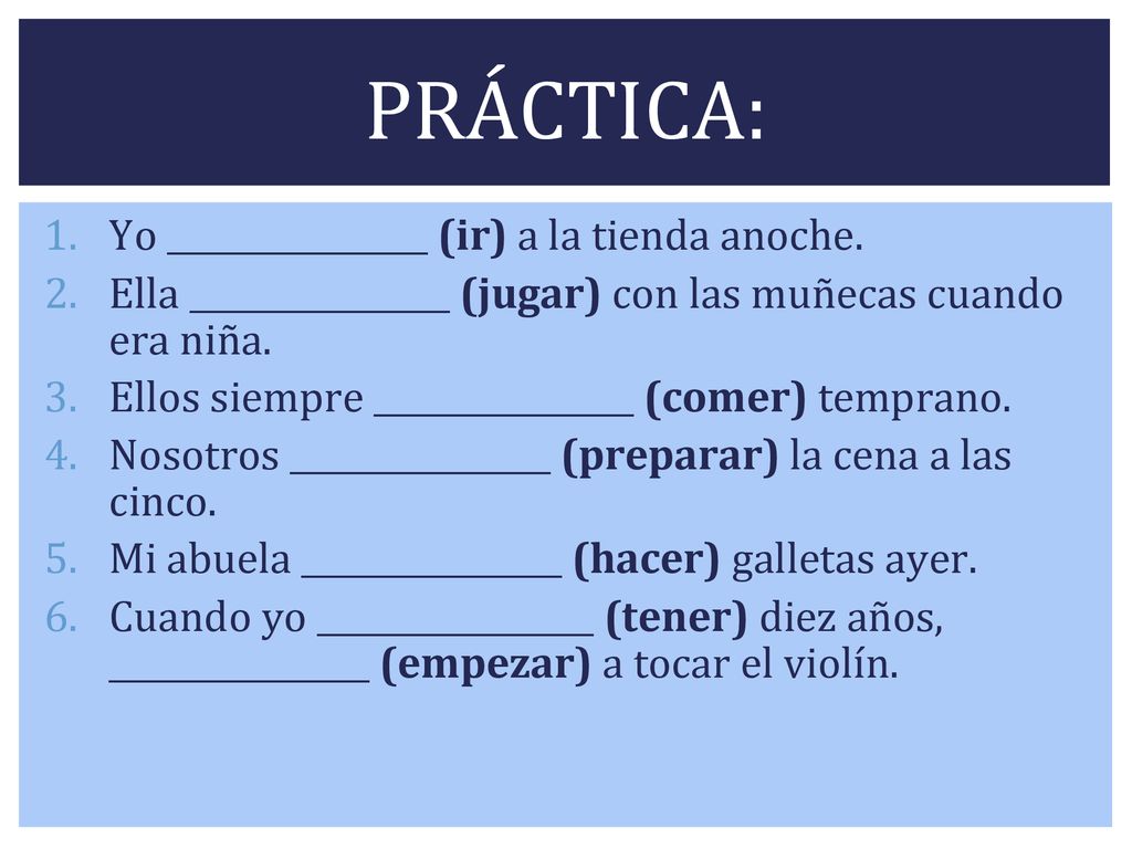 PRÁCTICA: Yo ________________ (ir) a la tienda anoche.