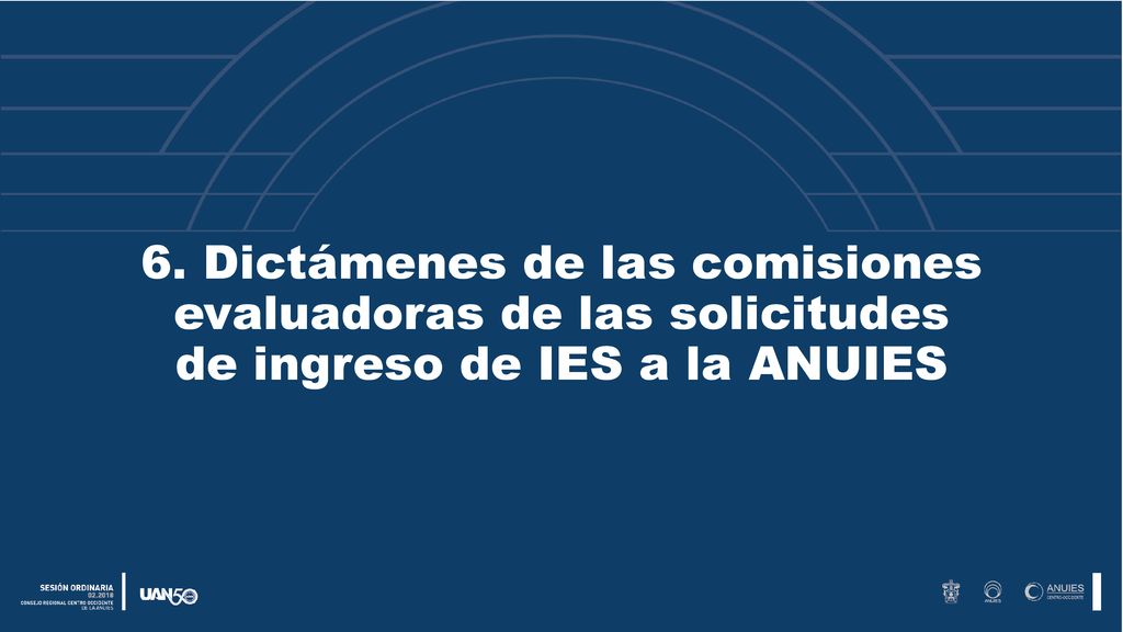 6. Dictámenes de las comisiones evaluadoras de las solicitudes de ingreso de IES a la ANUIES
