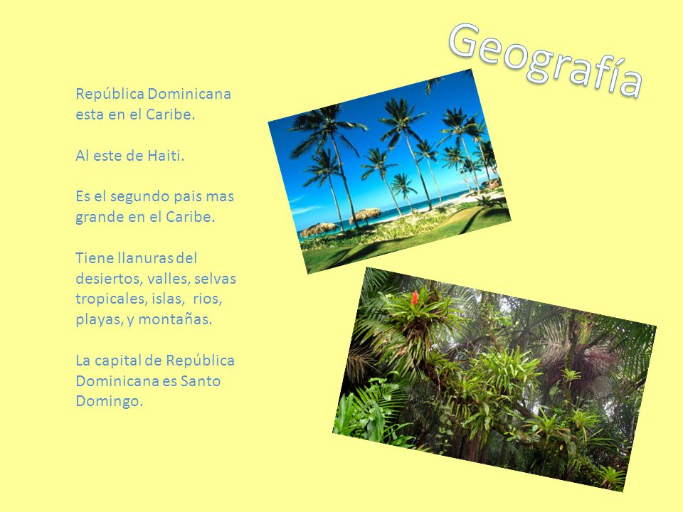 Geografía República Dominicana esta en el Caribe. Al este de Haiti.