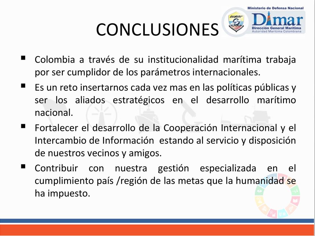 CONCLUSIONES Colombia a través de su institucionalidad marítima trabaja por ser cumplidor de los parámetros internacionales.