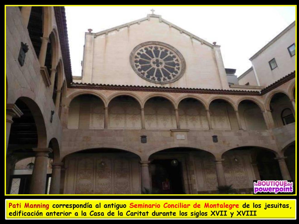 Pati Manning correspondía al antiguo Seminario Conciliar de Montalegre de los jesuitas, edificación anterior a la Casa de la Caritat durante los siglos XVII y XVIII