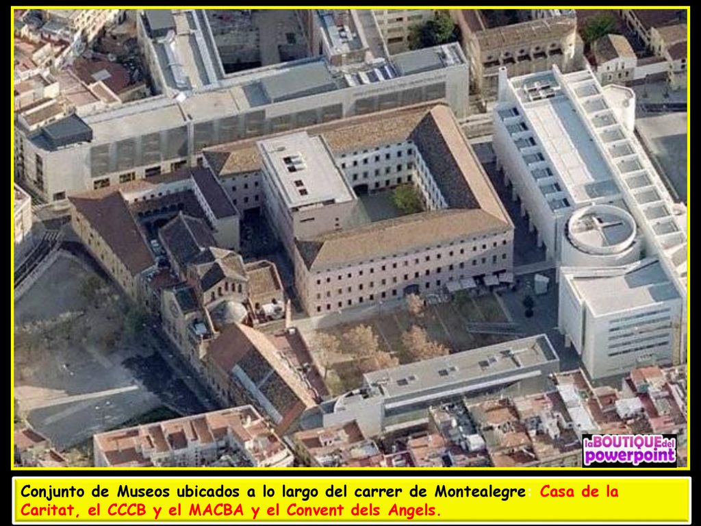 Conjunto de Museos ubicados a lo largo del carrer de Montealegre: Casa de la Caritat, el CCCB y el MACBA y el Convent dels Angels.