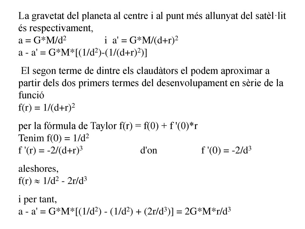 La gravetat del planeta al centre i al punt més allunyat del satèl·lit és respectivament,