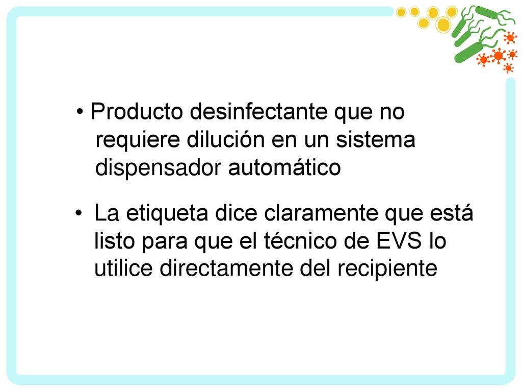 • Producto desinfectante que no requiere dilución en un sistema dispensador automático