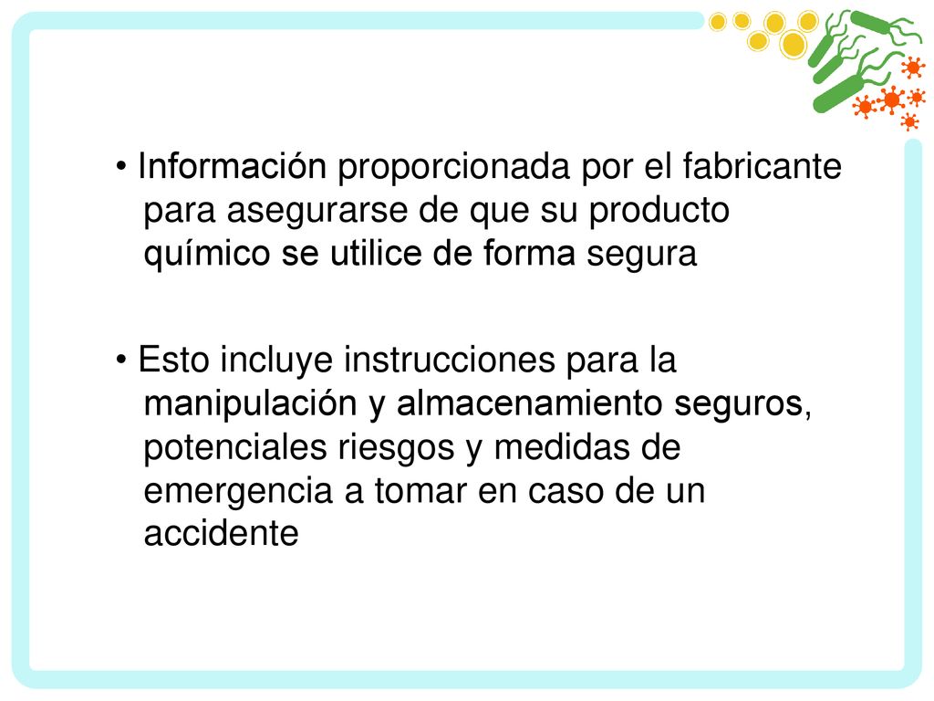 • Información proporcionada por el fabricante para asegurarse de que su producto químico se utilice de forma segura