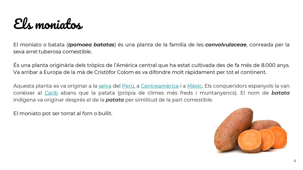 Els moniatos El moniato o batata (Ipomoea batatas) és una planta de la família de les convolvulaceae, conreada per la seva arrel tuberosa comestible.