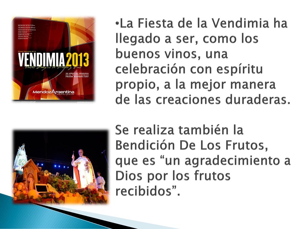 La Fiesta de la Vendimia ha llegado a ser, como los buenos vinos, una celebración con espíritu propio, a la mejor manera de las creaciones duraderas.