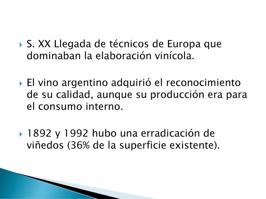S. XX Llegada de técnicos de Europa que dominaban la elaboración vinícola.
