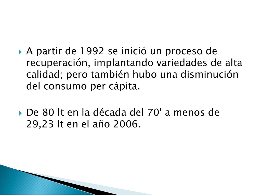 A partir de 1992 se inició un proceso de recuperación, implantando variedades de alta calidad; pero también hubo una disminución del consumo per cápita.