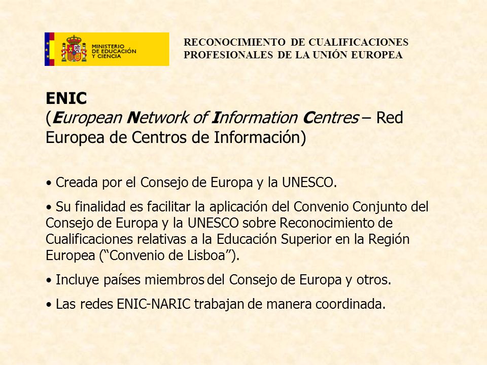 ENIC (European Network of Information Centres – Red Europea de Centros de Información) Creada por el Consejo de Europa y la UNESCO.