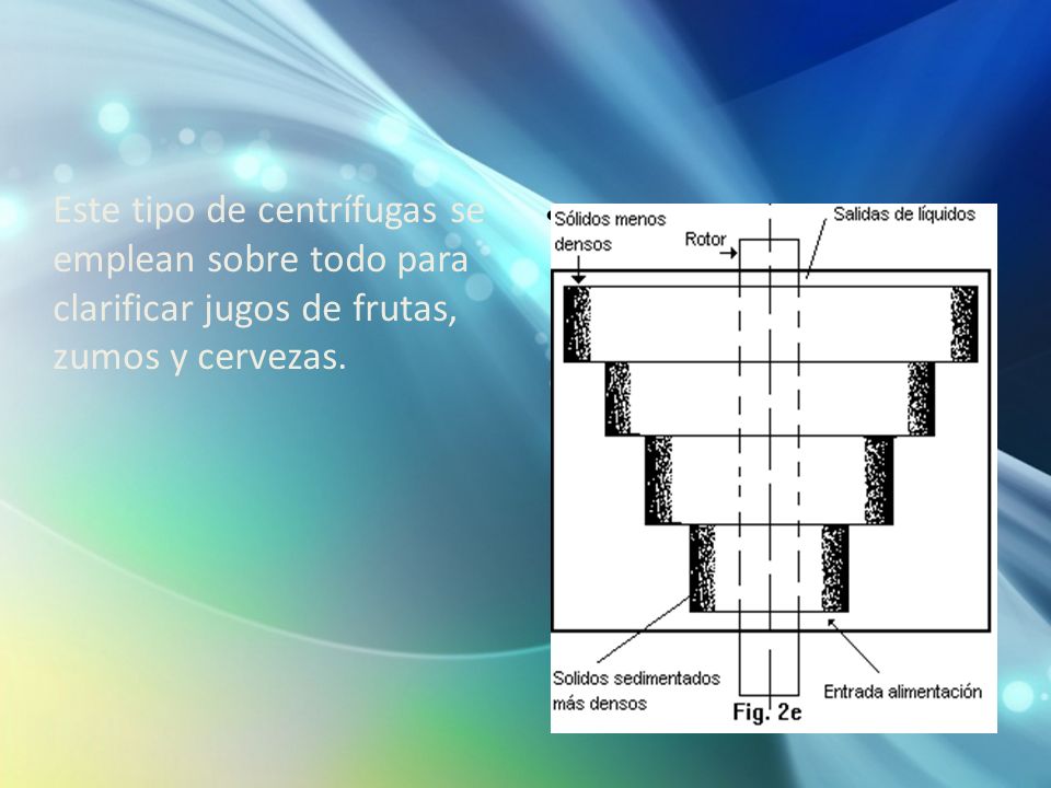 Este tipo de centrífugas se emplean sobre todo para clarificar jugos de frutas, zumos y cervezas.