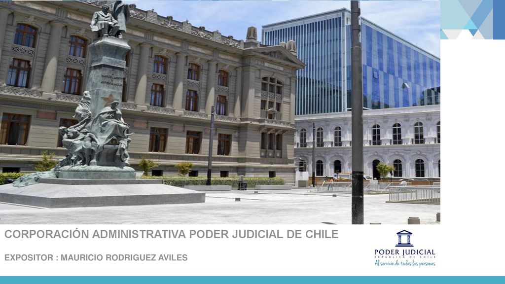CORPORACIÓN ADMINISTRATIVA PODER JUDICIAL DE CHILE EXPOSITOR : MAURICIO RODRIGUEZ AVILES