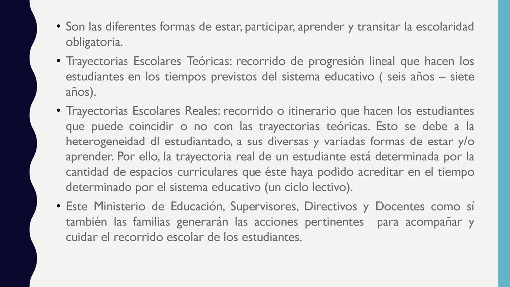 Son las diferentes formas de estar, participar, aprender y transitar la escolaridad obligatoria.
