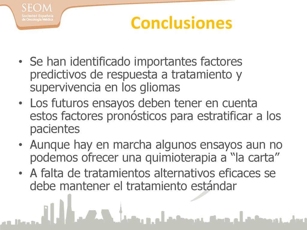 Conclusiones Se han identificado importantes factores predictivos de respuesta a tratamiento y supervivencia en los gliomas.
