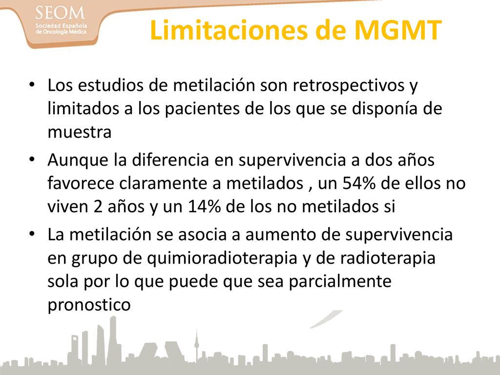 Limitaciones de MGMT Los estudios de metilación son retrospectivos y limitados a los pacientes de los que se disponía de muestra.