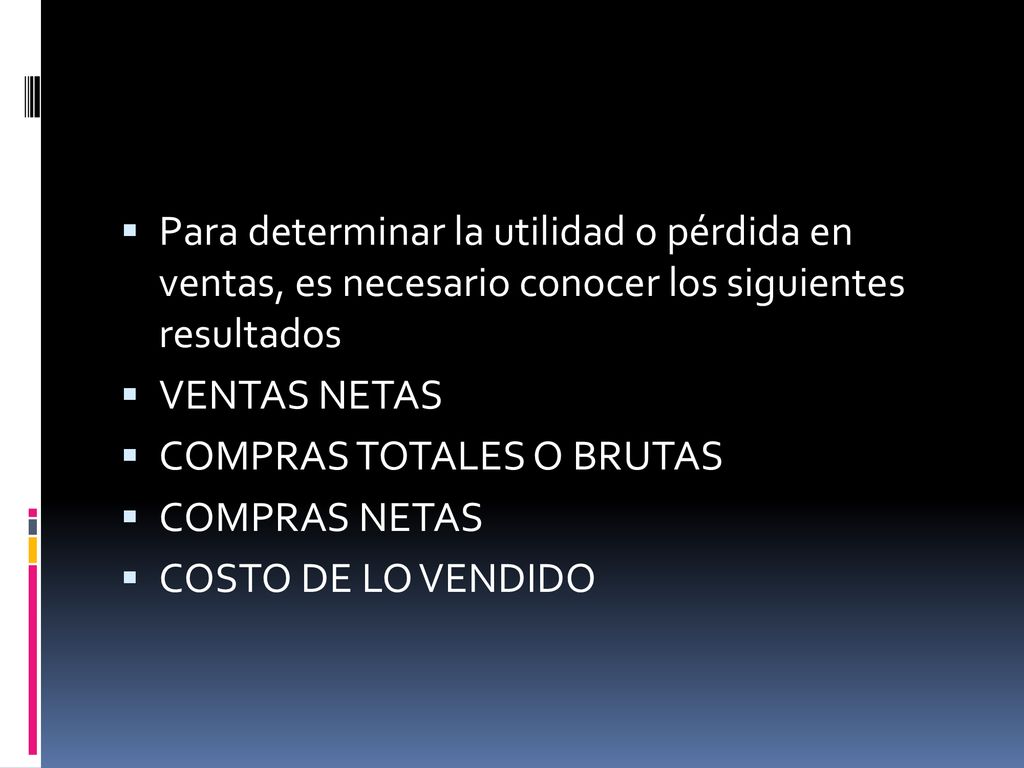 Para determinar la utilidad o pérdida en ventas, es necesario conocer los siguientes resultados