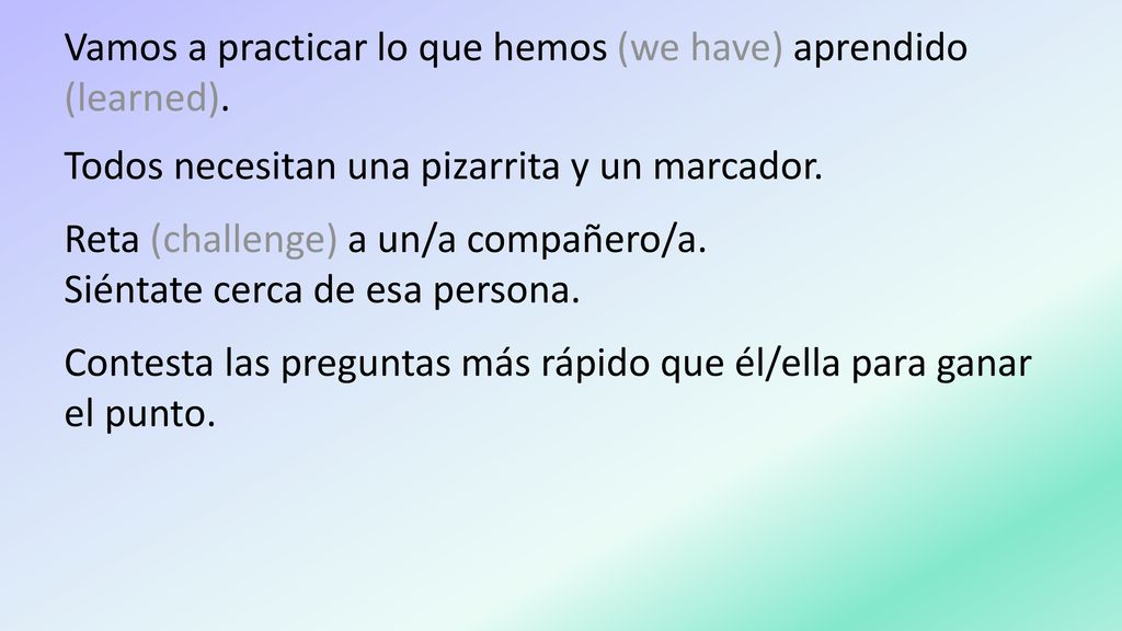 Vamos a practicar lo que hemos (we have) aprendido (learned).