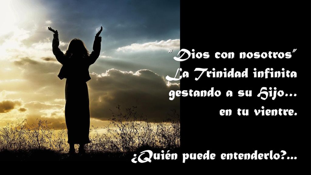 Dios con nosotros La Trinidad infinita. gestando a su Hijo… en tu vientre.