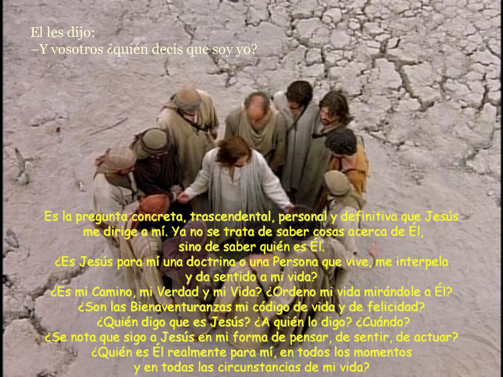 El les dijo: –Y vosotros ¿quién decís que soy yo