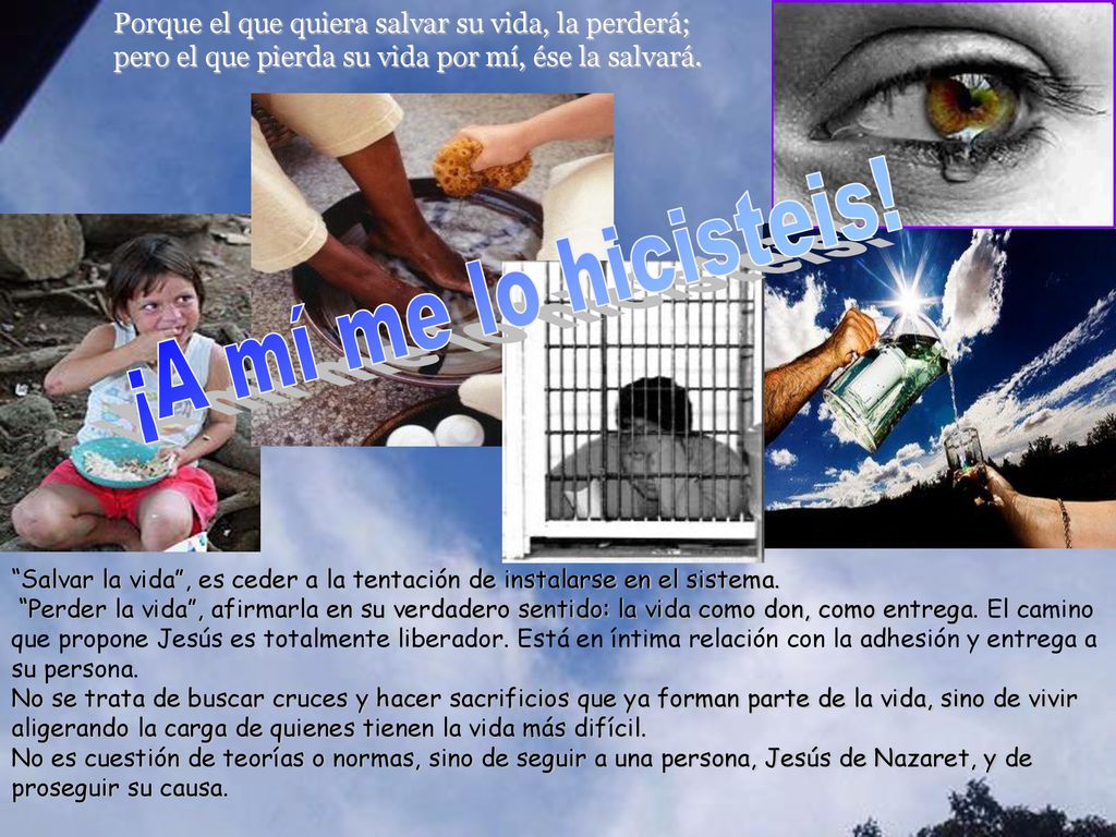 Porque el que quiera salvar su vida, la perderá; pero el que pierda su vida por mí, ése la salvará.