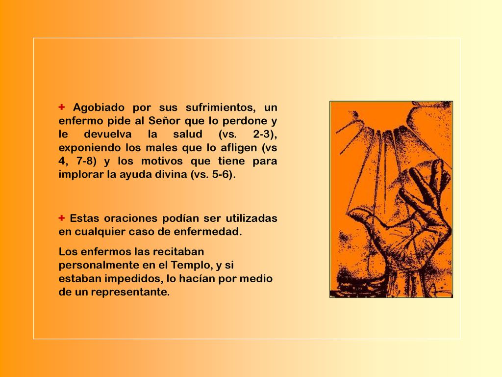 + Agobiado por sus sufrimientos, un enfermo pide al Señor que lo perdone y le devuelva la salud (vs. 2-3), exponiendo los males que lo afligen (vs 4, 7-8) y los motivos que tiene para implorar la ayuda divina (vs. 5-6).