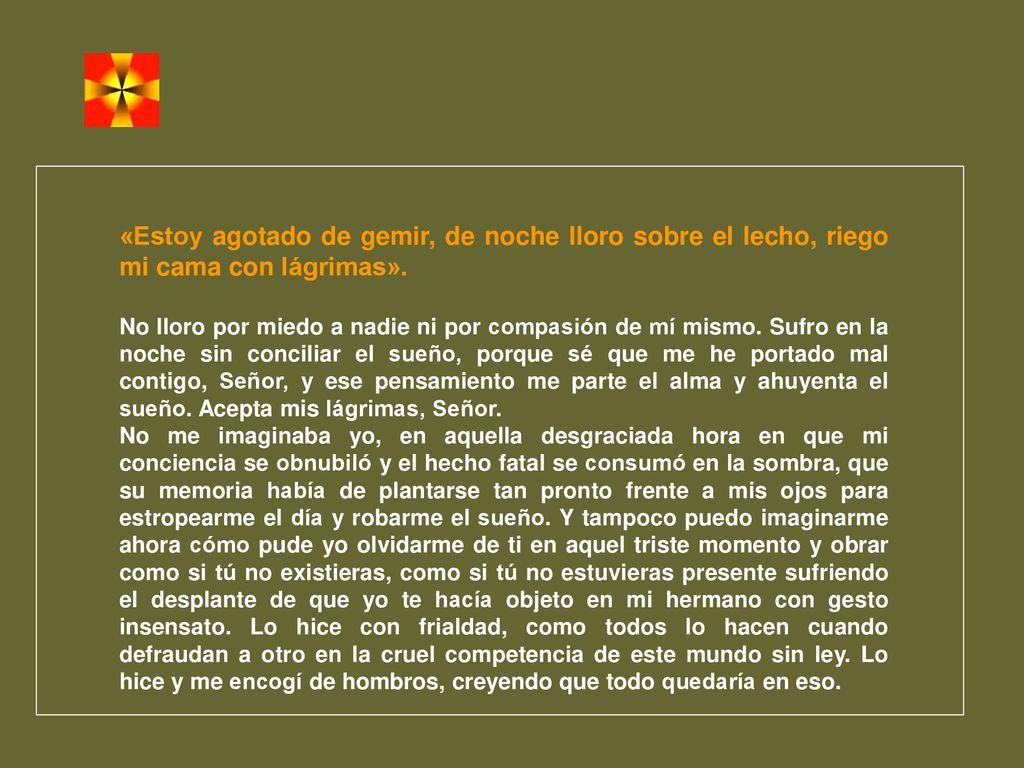 «Estoy agotado de gemir, de noche lloro sobre el lecho, riego mi cama con lágrimas».